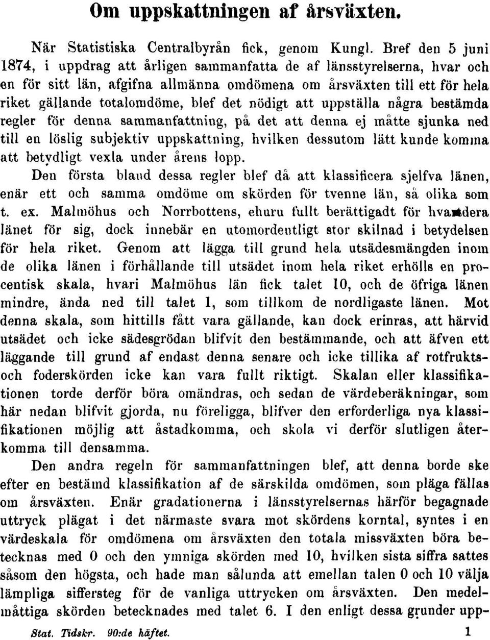 det nödigt att uppställa några bestämda regler för denna sammanfattning, på det att denna ej måtte sjunka ned till en löslig subjektiv uppskattning, hvilken dessutom lätt kunde komma att betydligt