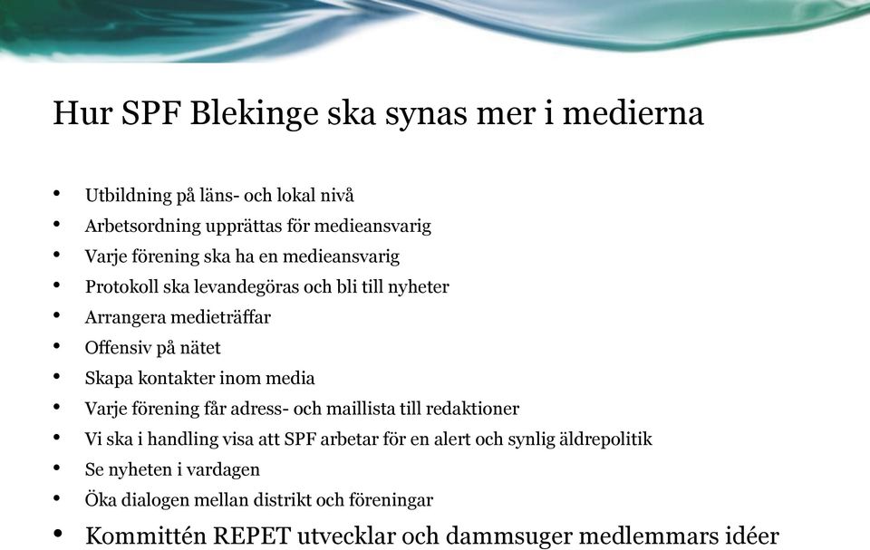 alert och synlig äldrepolitik Se nyheten i vardagen Öka dialogen mellan