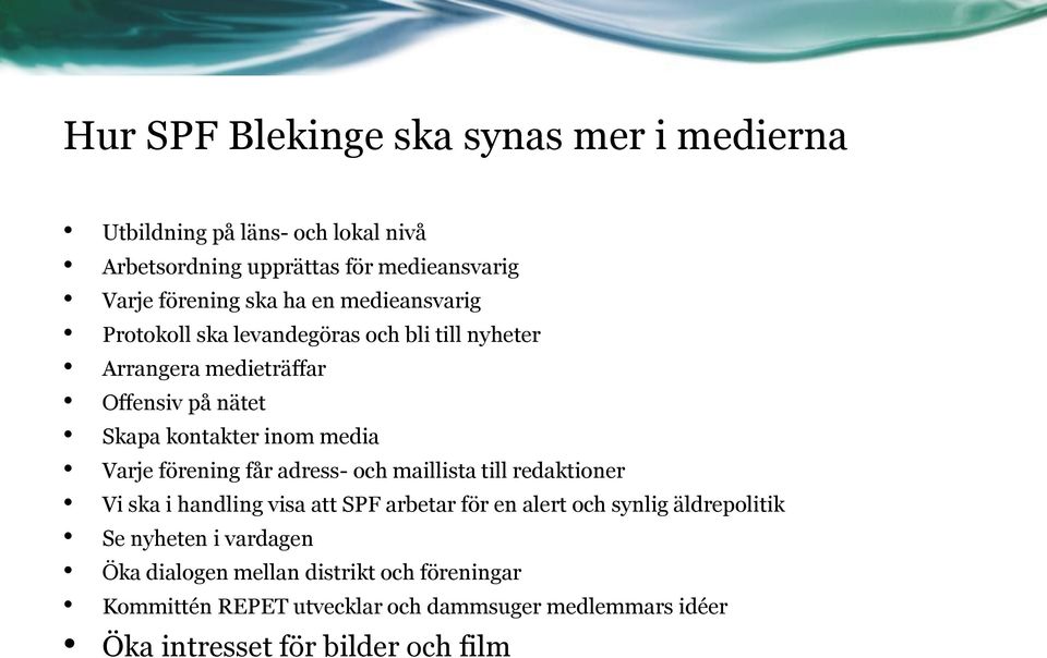 synlig äldrepolitik Se nyheten i vardagen Öka dialogen mellan distrikt och