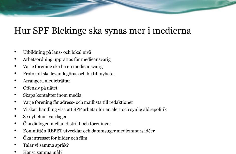 nyheten i vardagen Öka dialogen mellan distrikt och föreningar Kommittén REPET utvecklar och