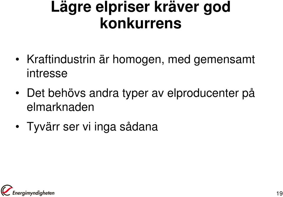 intresse Det behövs andra typer av