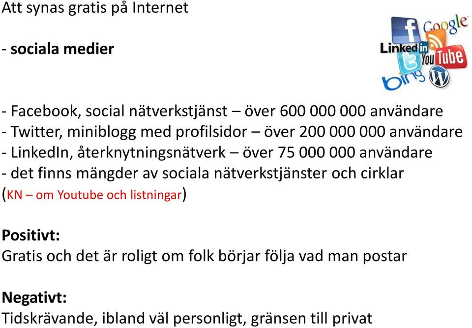 användare - det finns mängder av sociala nätverkstjänster och cirklar (KN om Youtube och listningar) Positivt: