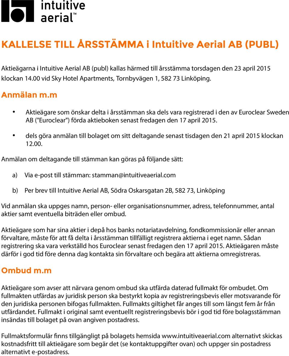 m Aktieägare som önskar delta i årsstämman ska dels vara registrerad i den av Euroclear Sweden AB ("Euroclear") förda aktieboken senast fredagen den 17 april 2015.