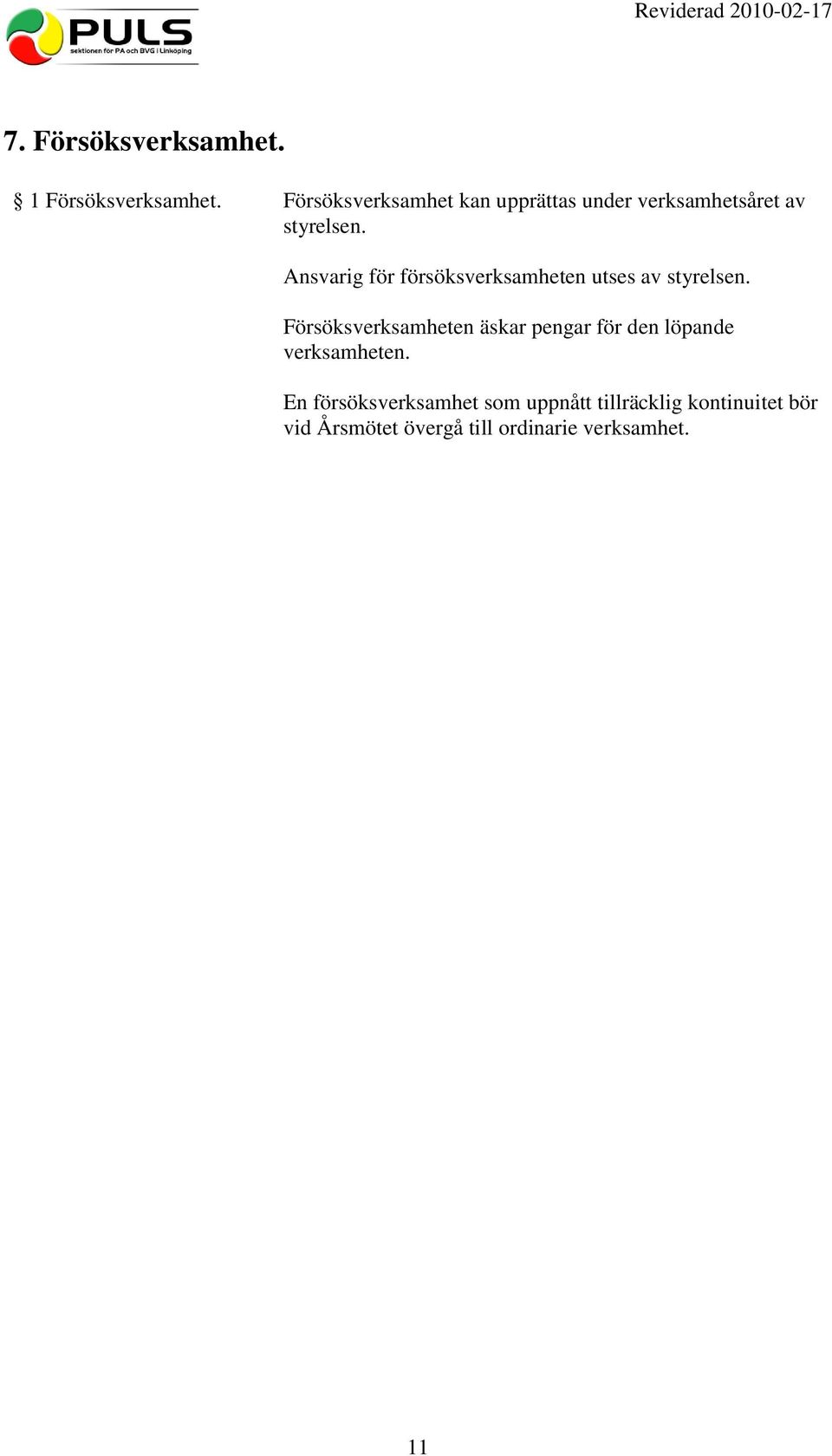 Ansvarig för försöksverksamheten utses av styrelsen.