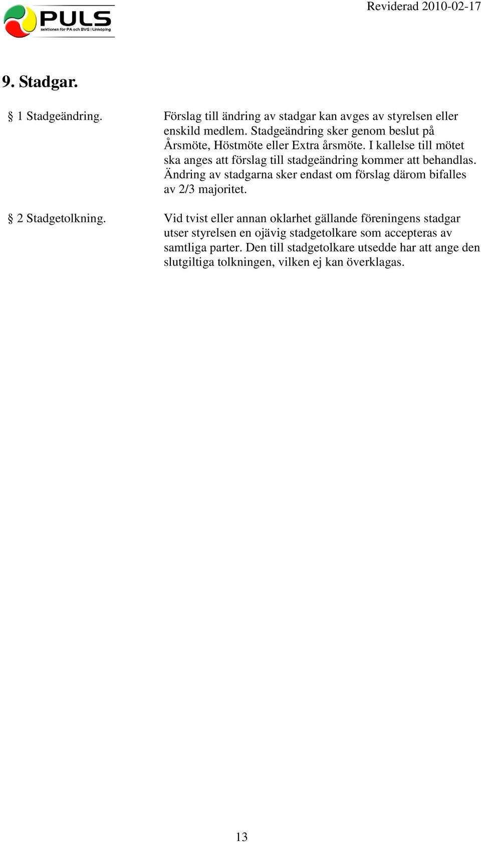 I kallelse till mötet ska anges att förslag till stadgeändring kommer att behandlas.