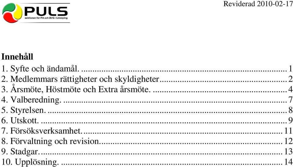 Årsmöte, Höstmöte och Extra årsmöte.... 4 4. Valberedning.... 7 5.