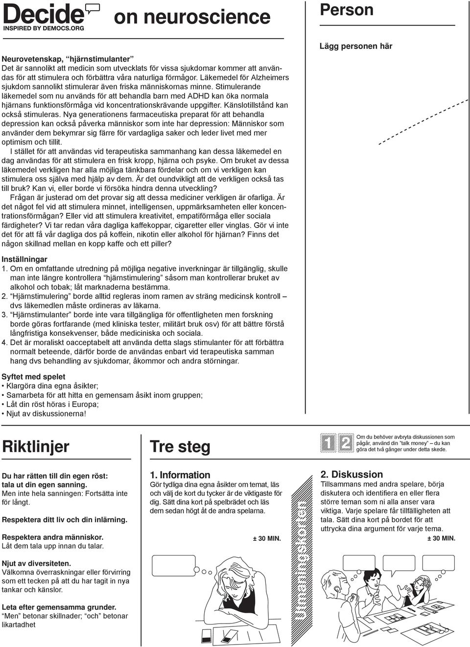 Stimulerande läkemedel som nu används för att behandla barn med ADHD kan öka normala hjärnans funktionsförmåga vid koncentrationskrävande uppgifter. Känslotillstånd kan också stimuleras.