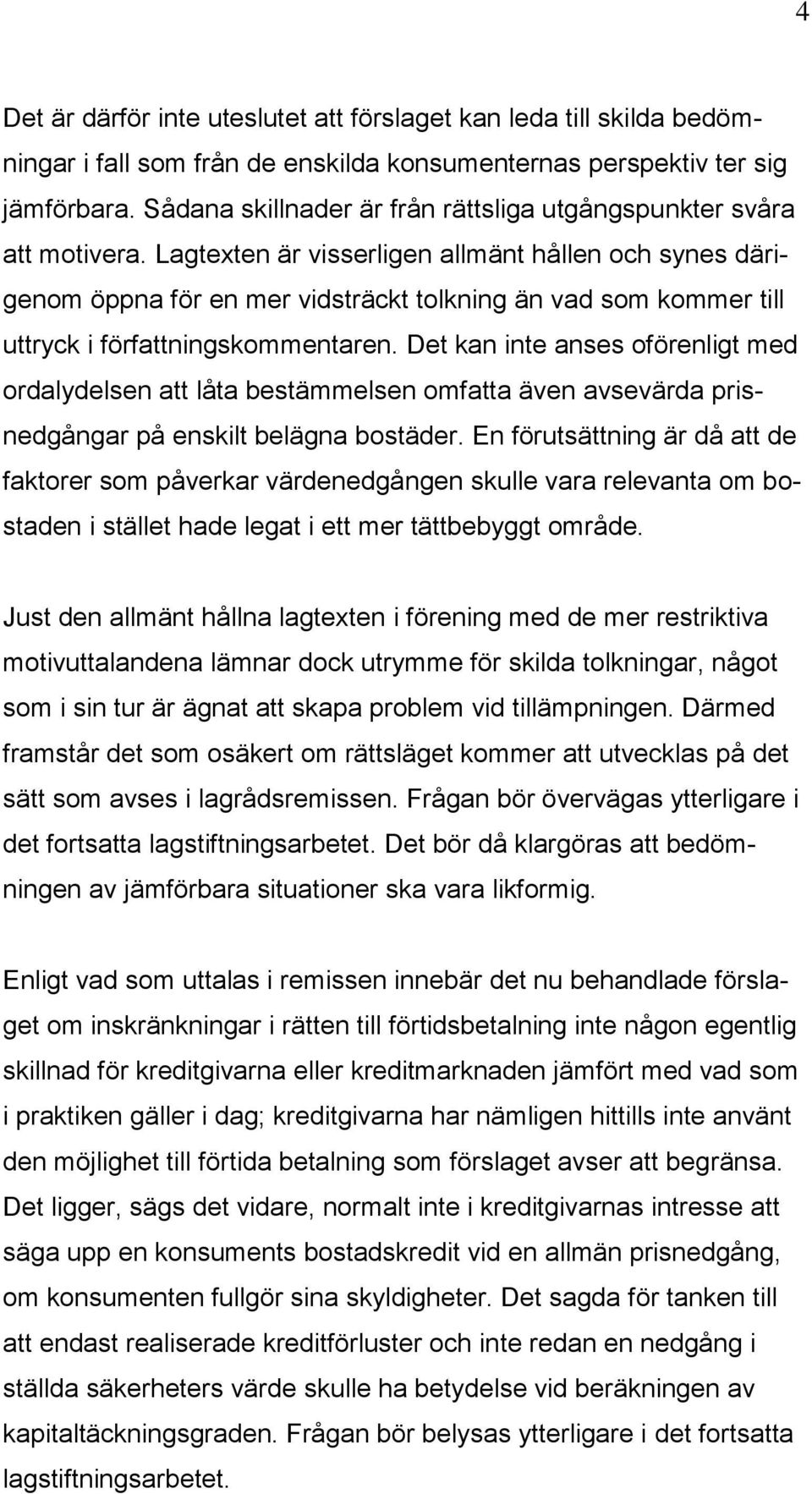 Lagtexten är visserligen allmänt hållen och synes därigenom öppna för en mer vidsträckt tolkning än vad som kommer till uttryck i författningskommentaren.