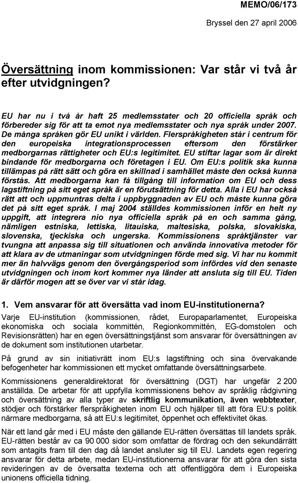 Flerspråkigheten står i centrum för den europeiska integrationsprocessen eftersom den förstärker medborgarnas rättigheter och EU:s legitimitet.