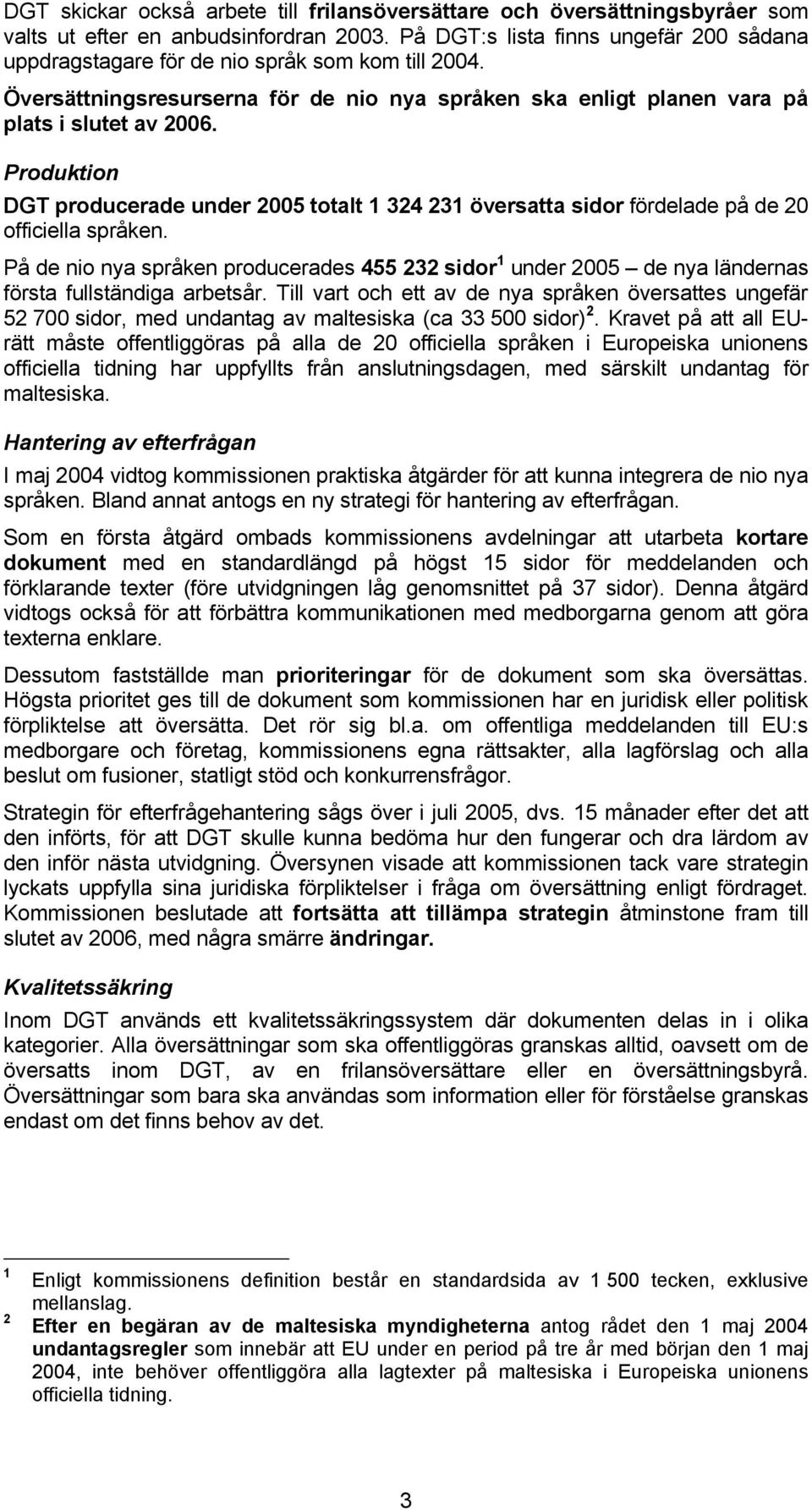 Produktion DGT producerade under 2005 totalt 1 324 231 översatta sidor fördelade på de 20 officiella språken.
