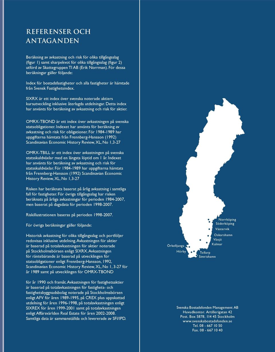 SIXRX är ett index över svenska noterade aktiers kursutveckling inklusive återlagda utdelningar. Detta index har använts för beräkning av avkastning och risk för aktier.