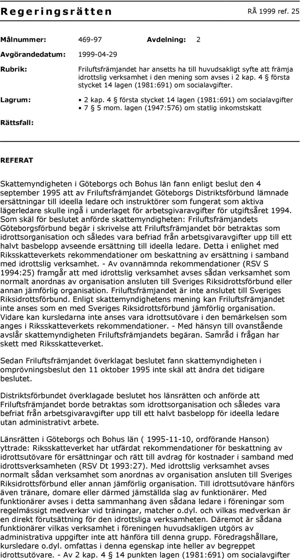 4 första stycket 14 lagen (1981:691) om socialavgifter. 2 kap. 4 första stycket 14 lagen (1981:691) om socialavgifter 7 5 mom.