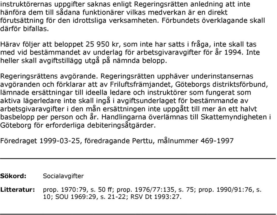 Inte heller skall avgiftstillägg utgå på nämnda belopp. Regeringsrättens avgörande.
