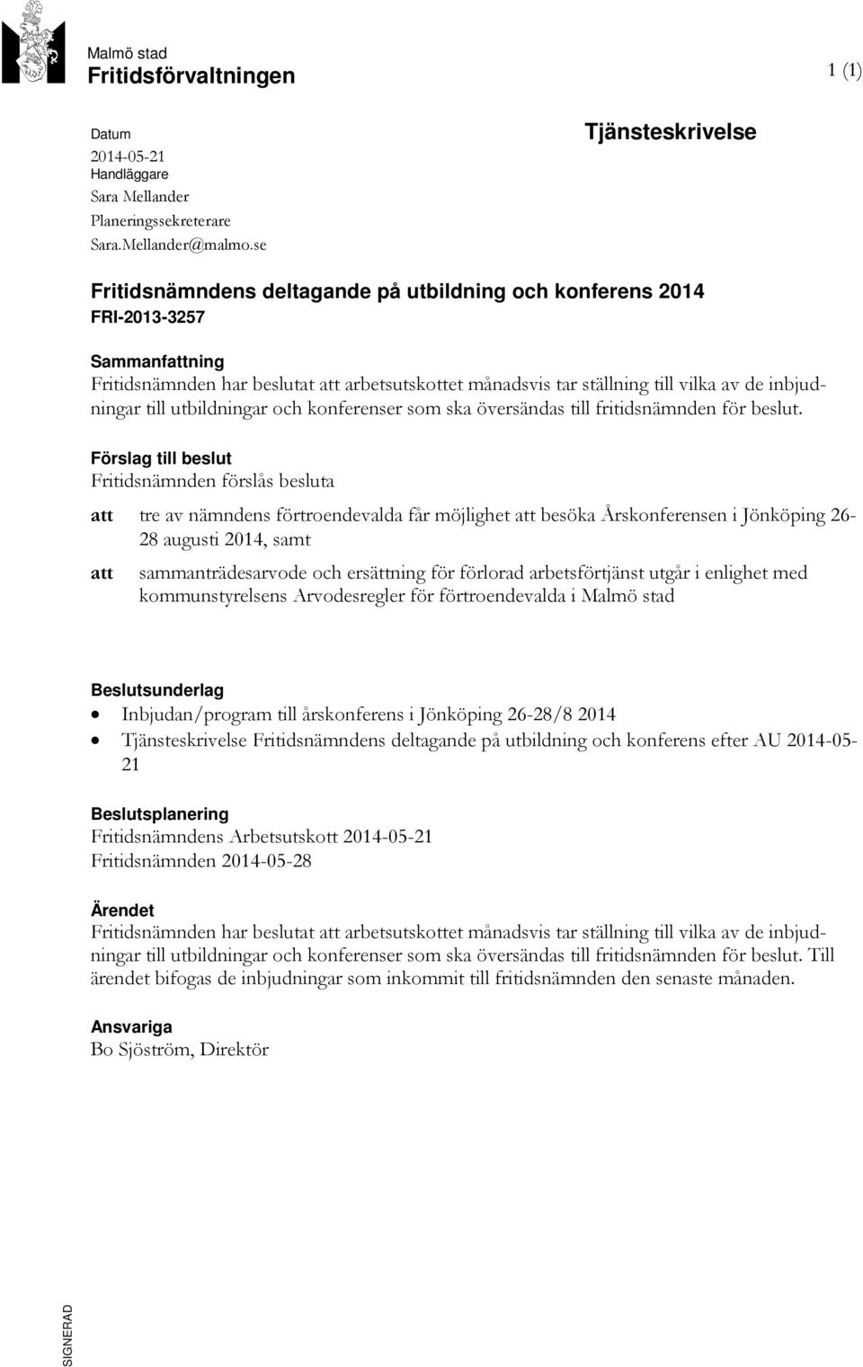 inbjudningar till utbildningar och konferenser som ska översändas till fritidsnämnden för beslut.