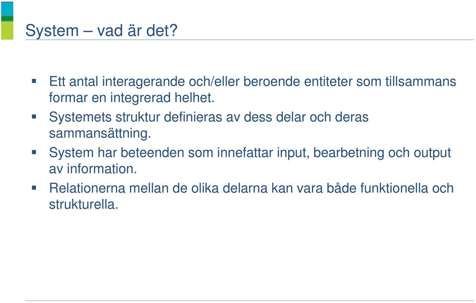 integrerad helhet. Systemets struktur definieras av dess delar och deras sammansättning.