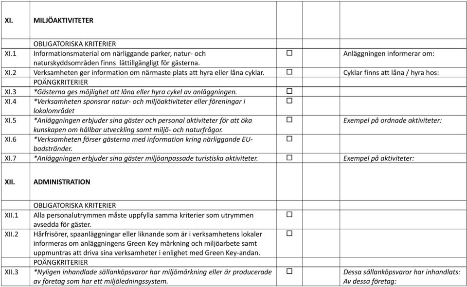 5 *Anläggningen erbjuder sina gäster och personal aktiviteter för att öka Exempel på ordnade aktiviteter: kunskapen om hållbar utveckling samt miljö- och naturfrågor. XI.