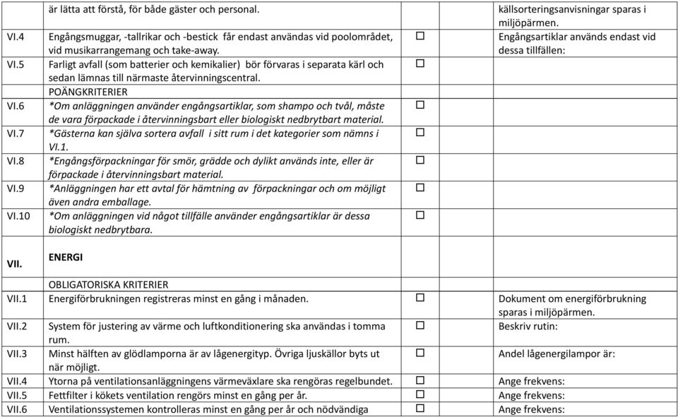 *Om anläggningen använder engångsartiklar, som shampo och tvål, måste de vara förpackade i återvinningsbart eller biologiskt nedbrytbart material.