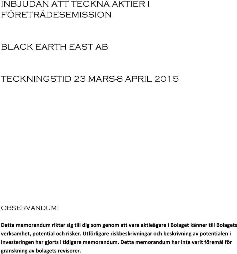 Detta memorandum riktar sig till dig som genom att vara aktieägare i Bolaget känner till Bolagets