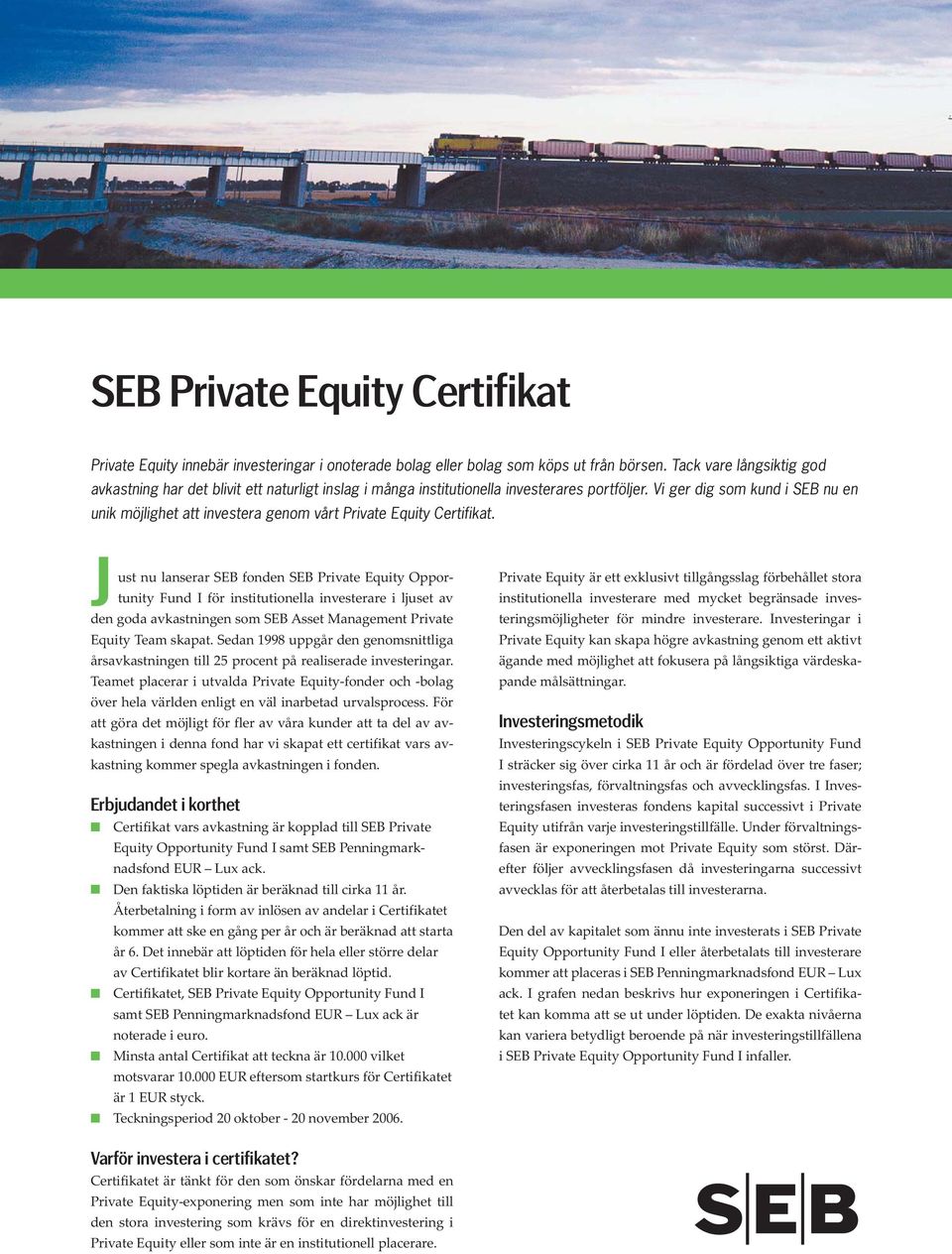 Vi ger dig som kund i SEB nu en unik möjlighet att investera genom vårt Private Equity Certifikat.