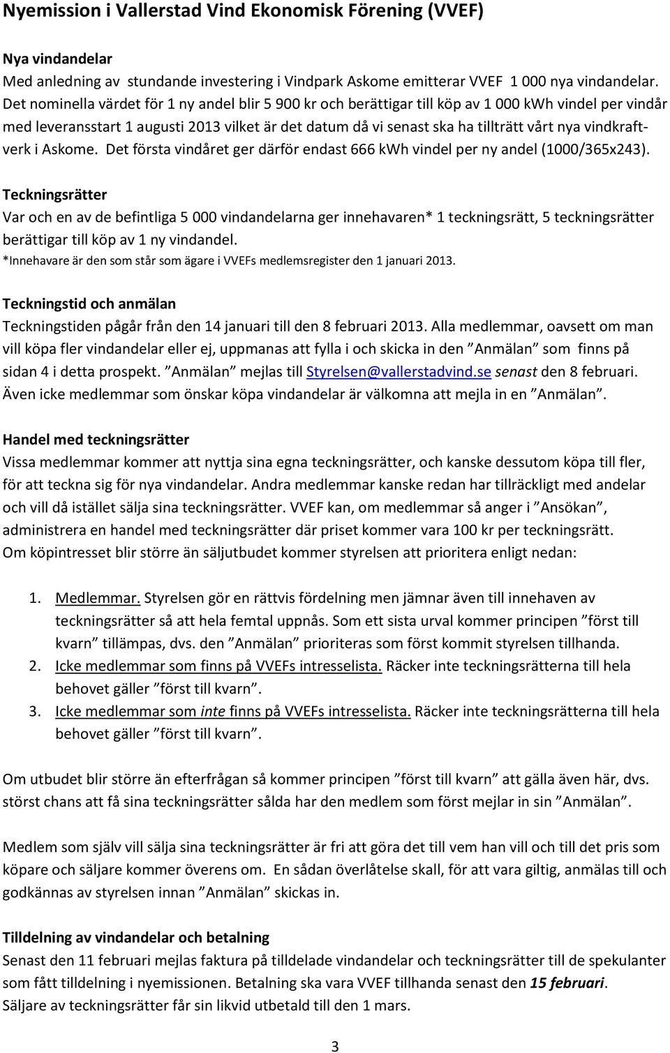 vindkraftverk i Askome. Det första vindåret ger därför endast 666 kwh vindel per ny andel (1000/365x243).