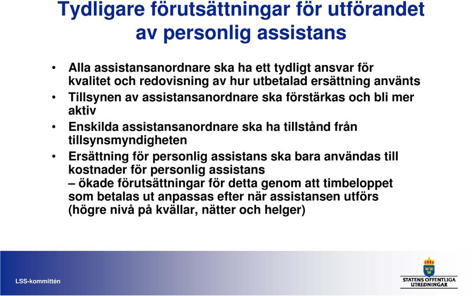 assistansanordnare ska ha tillstånd från tillsynsmyndigheten Ersättning för personlig assistans ska bara användas till kostnader för