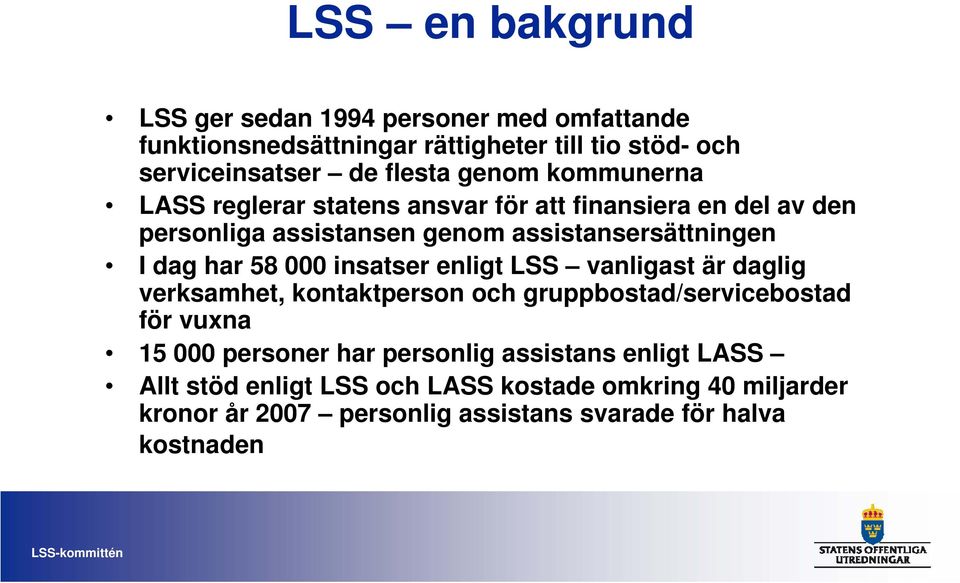 58 000 insatser enligt LSS vanligast är daglig verksamhet, kontaktperson och gruppbostad/servicebostad för vuxna 15 000 personer har