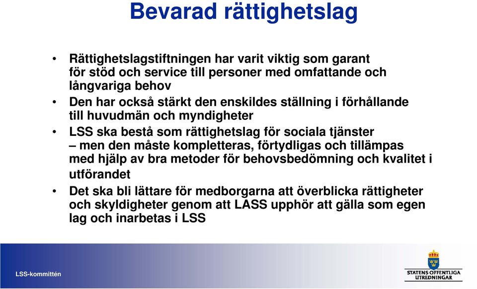 tjänster men den måste kompletteras, förtydligas och tillämpas med hjälp av bra metoder för behovsbedömning och kvalitet i utförandet Det