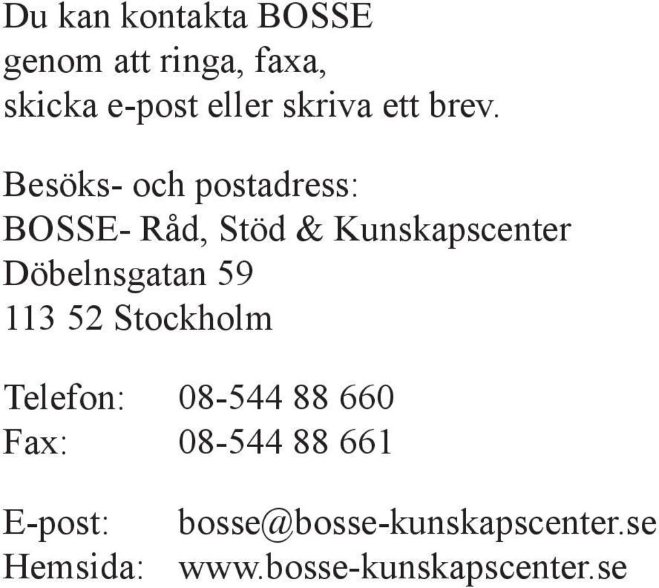Besöks- och postadress: BOSSE- Råd, Stöd & Kunskapscenter Döbelnsgatan