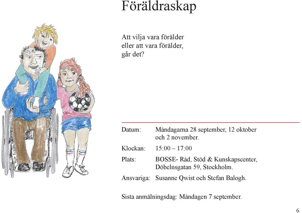 Måndagarna 28 september, 12 oktober och 2 november.