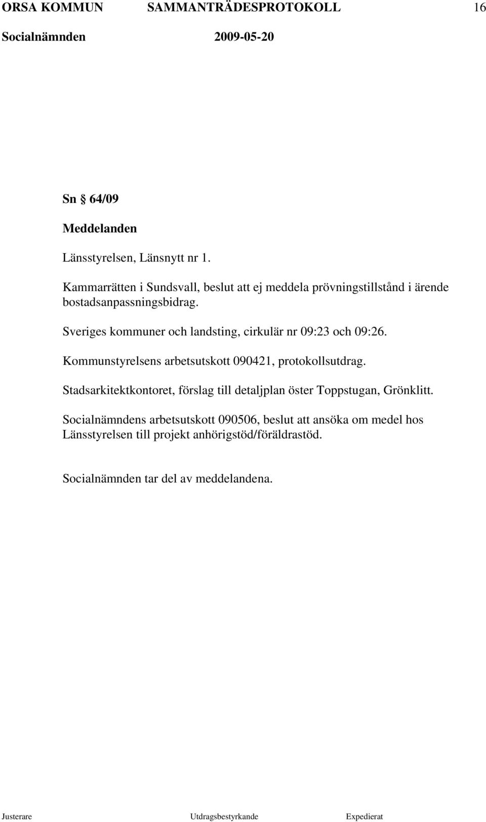 Sveriges kommuner och landsting, cirkulär nr 09:23 och 09:26. Kommunstyrelsens arbetsutskott 090421, protokollsutdrag.