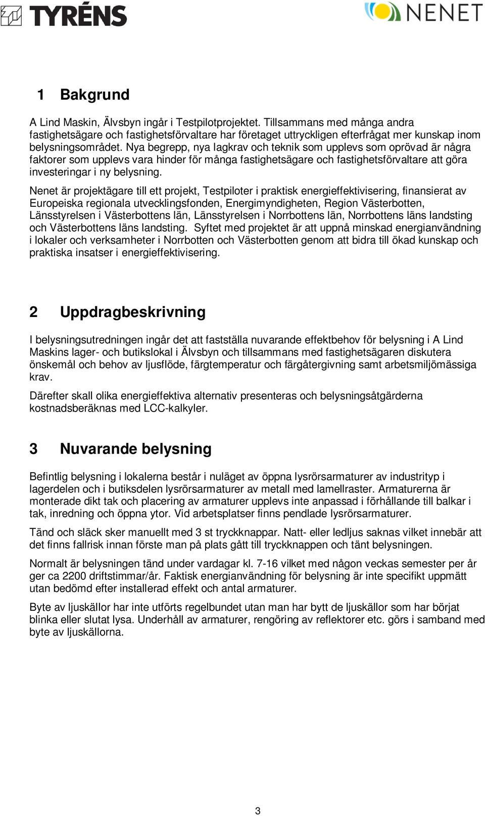 Nya begrepp, nya lagkrav och teknik som upplevs som oprövad är några faktorer som upplevs vara hinder för många fastighetsägare och fastighetsförvaltare att göra investeringar i ny belysning.