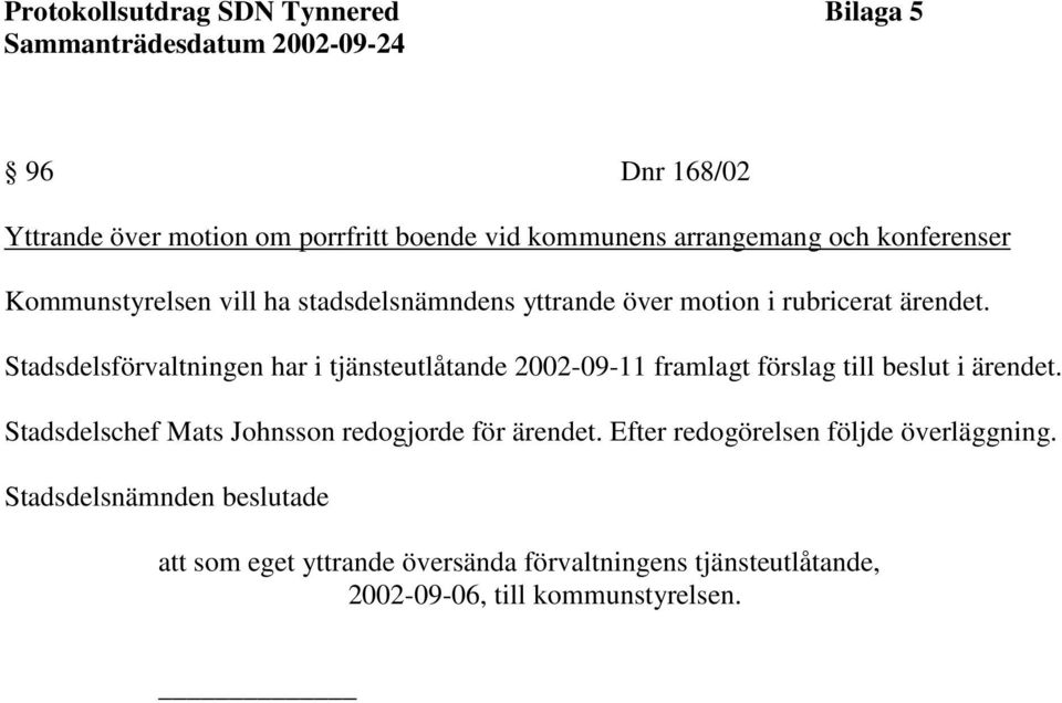 Stadsdelsförvaltningen har i tjänsteutlåtande 2002-09-11 framlagt förslag till beslut i ärendet.