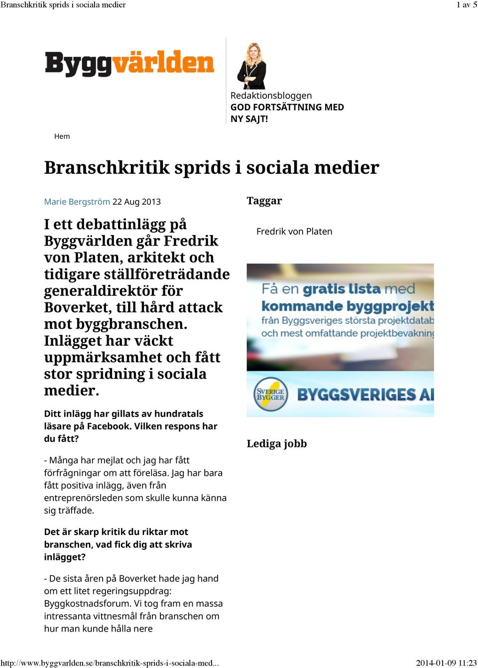 hård attack mot byggbranschen. Inlägget har väckt uppmärksamhet och fått stor spridning i sociala medier. Ditt inlägg har gillats av hundratals läsare på Facebook. Vilken respons har du fått?