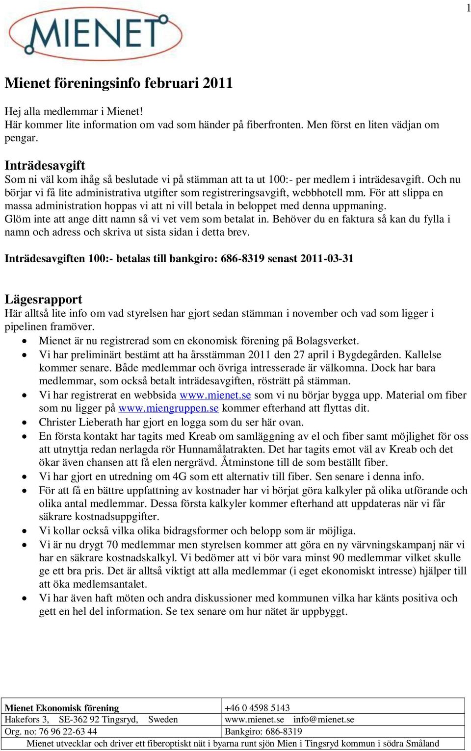 För att slippa en massa administration hoppas vi att ni vill betala in beloppet med denna uppmaning. Glöm inte att ange ditt namn så vi vet vem som betalat in.