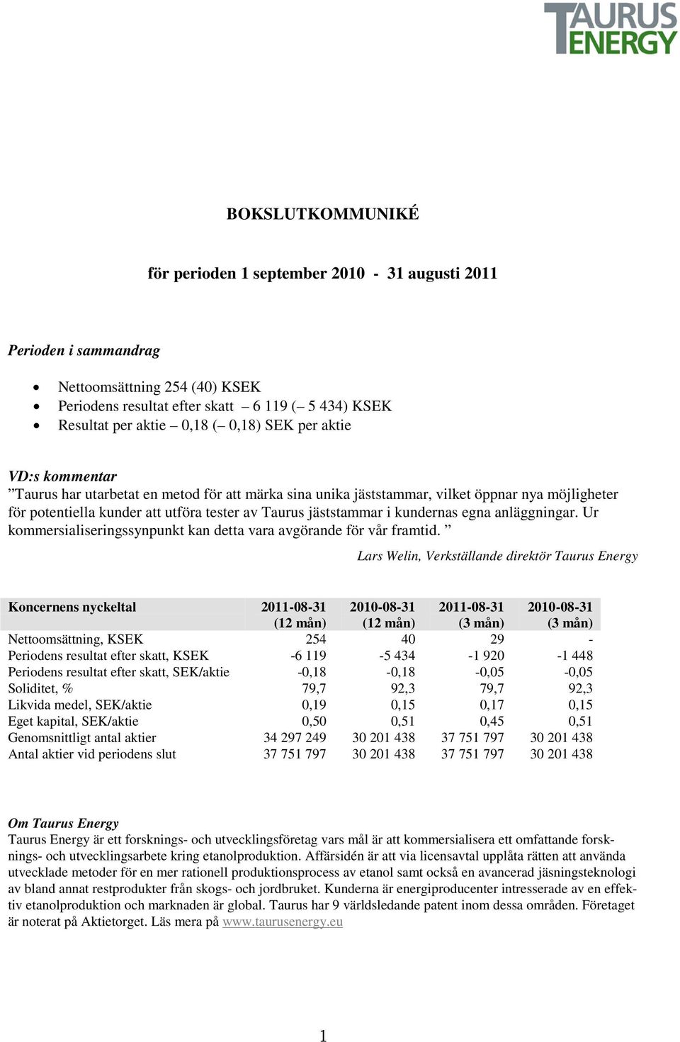 anläggningar. Ur kommersialiseringssynpunkt kan detta vara avgörande för vår framtid.