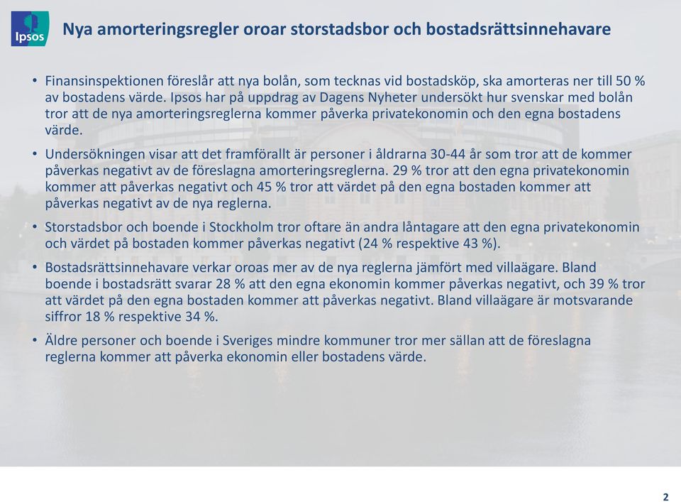 Undersökningen visar att det framförallt är personer i åldrarna 0- år som tror att de kommer påverkas negativt av de föreslagna amorteringsreglerna.