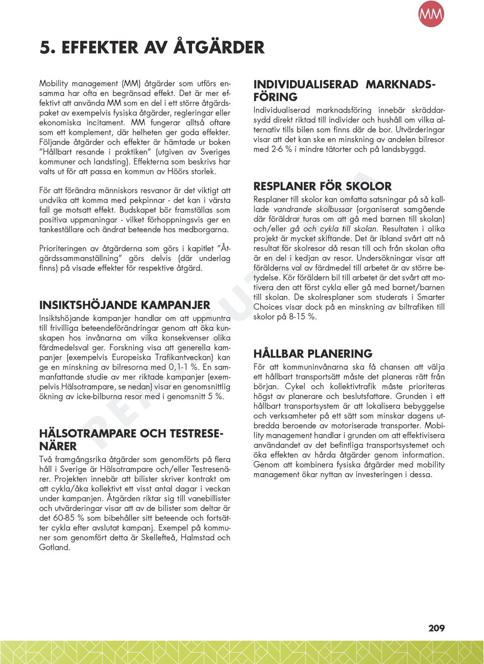 MM fungerar alltså oftare som ett komplement, där helheten ger goda effekter.