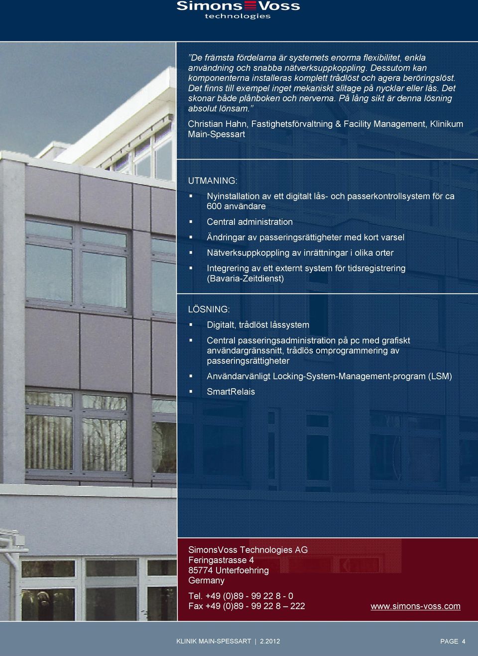 Christian Hahn, Fastighetsförvaltning & Facility Management, Klinikum Main-Spessart UTMANING: Nyinstallation av ett digitalt lås- och passerkontrollsystem för ca 600 användare Central administration