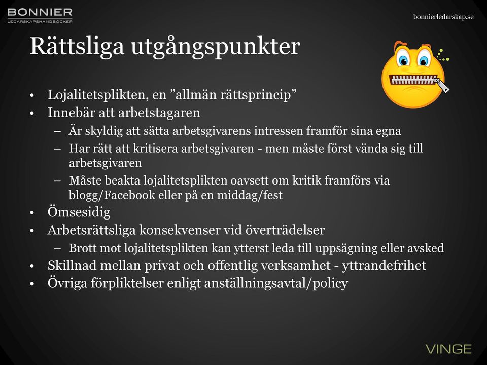 framförs via blogg/facebook eller på en middag/fest Ömsesidig Arbetsrättsliga konsekvenser vid överträdelser Brott mot lojalitetsplikten kan