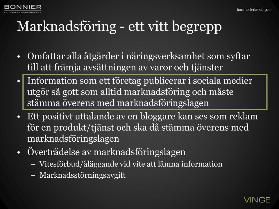 med marknadsföringslagen Ett positivt uttalande av en bloggare kan ses som reklam för en produkt/tjänst och ska då stämma överens