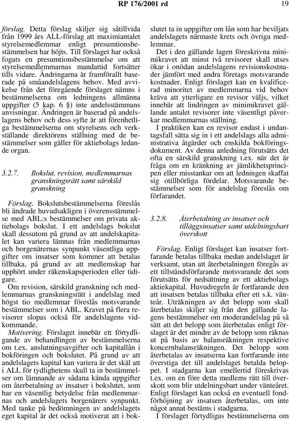 Med avvikelse från det föregående förslaget nämns i bestämmelserna om ledningens allmänna uppgifter (5 kap. 6 ) inte andelsstämmans anvisningar.