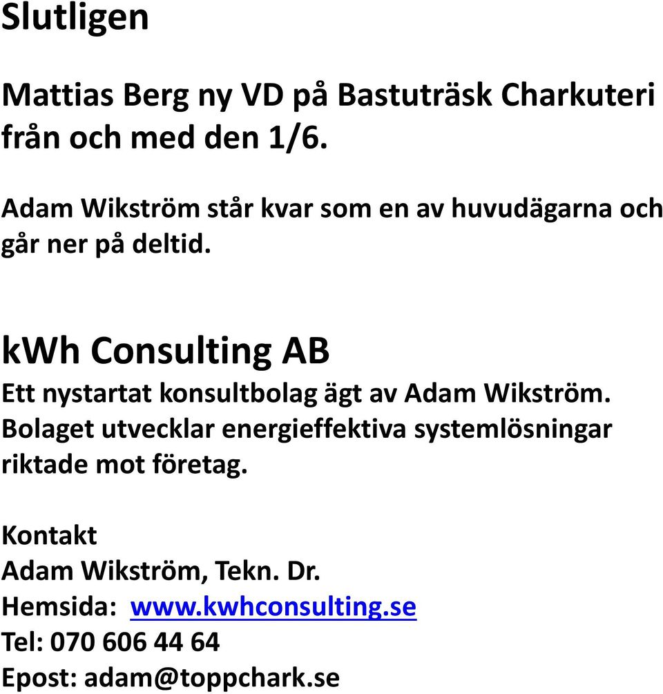 kwh Consulting AB Ett nystartat konsultbolag ägt av Adam Wikström.