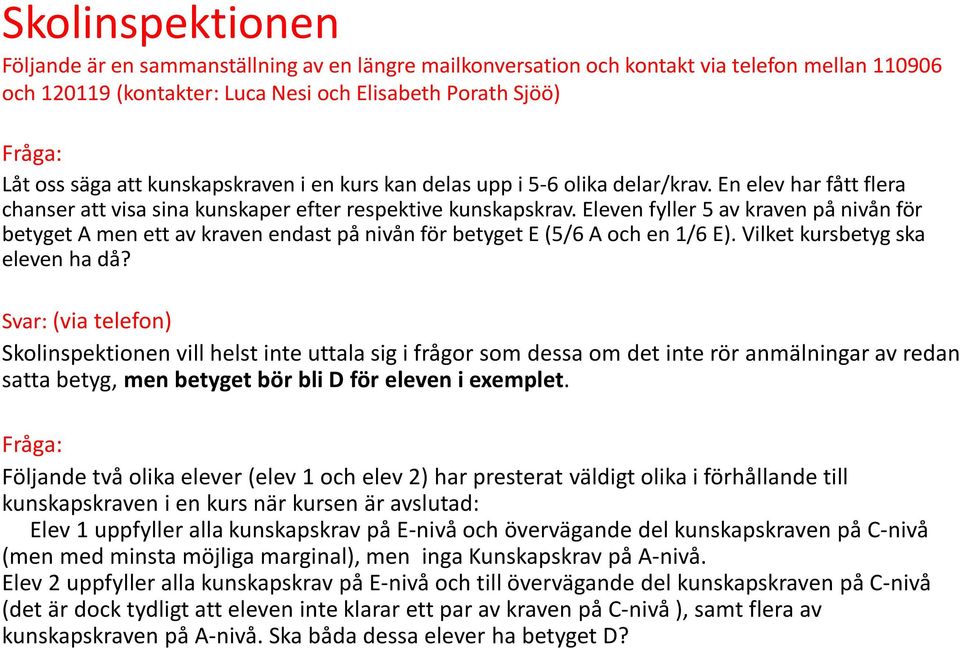 Eleven fyller 5 av kraven på nivån för betyget A men ett av kraven endast på nivån för betyget E (5/6 A och en 1/6 E). Vilket kursbetyg ska eleven ha då?