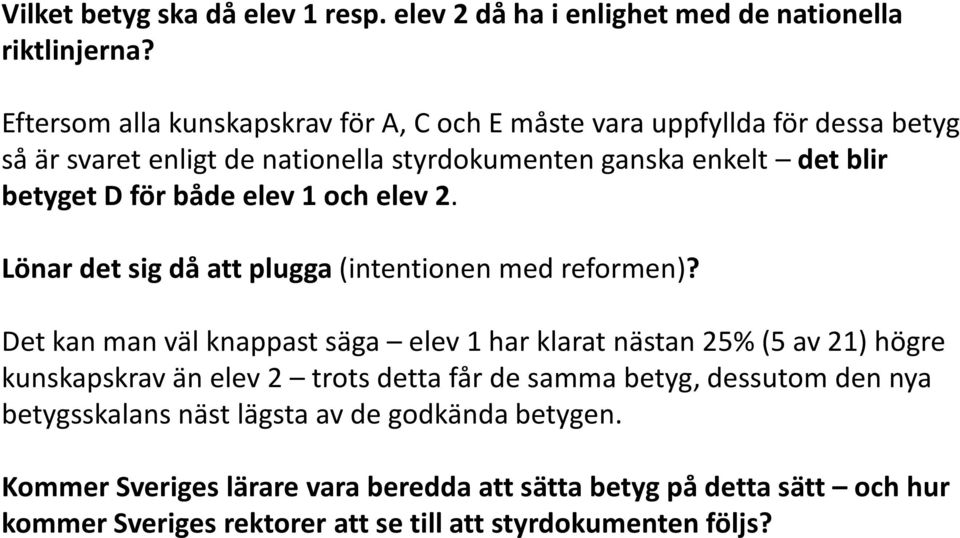 både elev 1 och elev 2. Lönar det sig då att plugga (intentionen med reformen)?