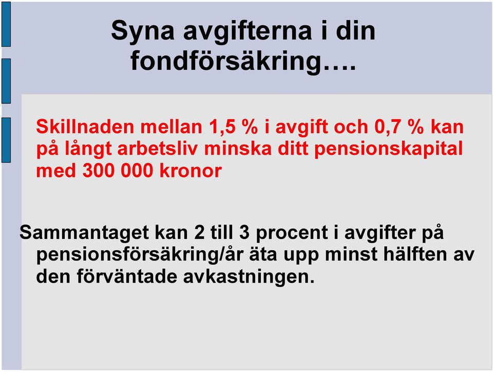 minska ditt pensionskapital med 300 000 kronor Sammantaget kan 2