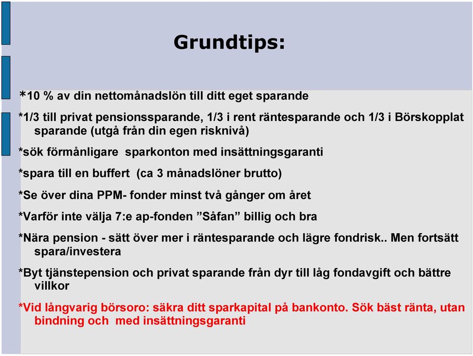 *Varför inte välja 7:e ap-fonden Såfan billig och bra *Nära pension - sätt över mer i räntesparande och lägre fondrisk.