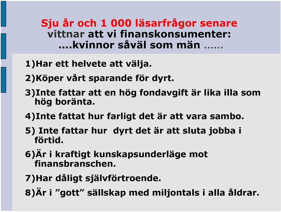 3)Inte fattar att en hög fondavgift är lika illa som hög boränta. 4)Inte fattat hur farligt det är att vara sambo.