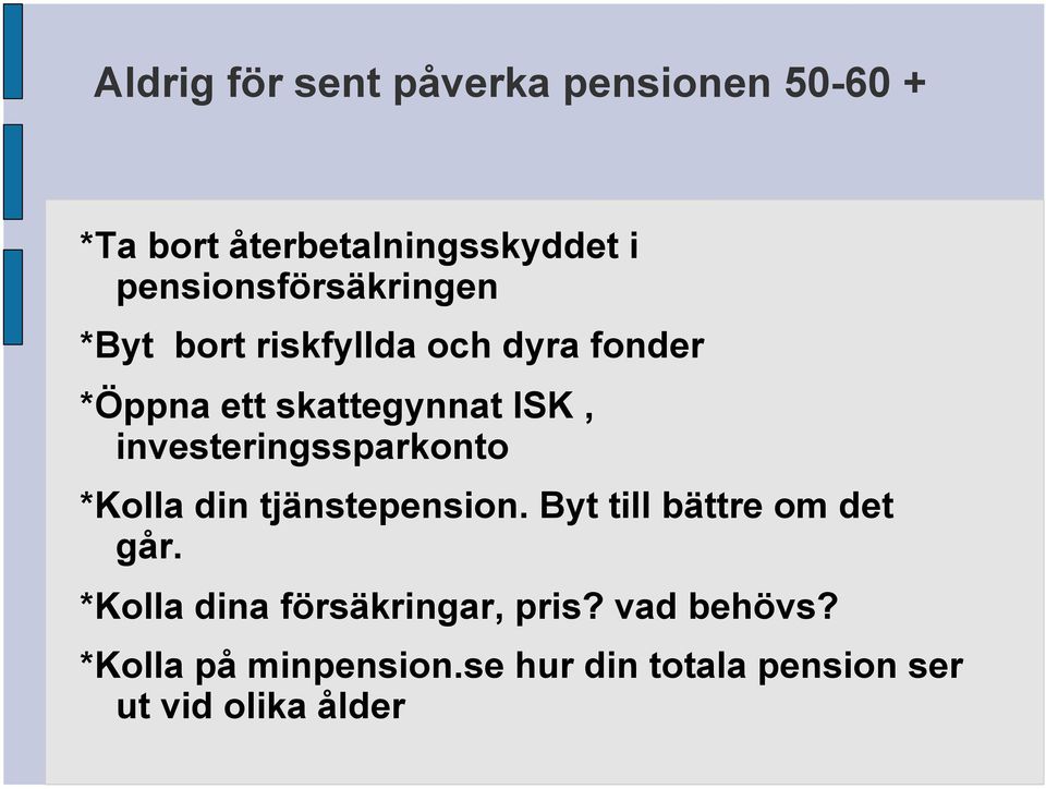 investeringssparkonto *Kolla din tjänstepension. Byt till bättre om det går.