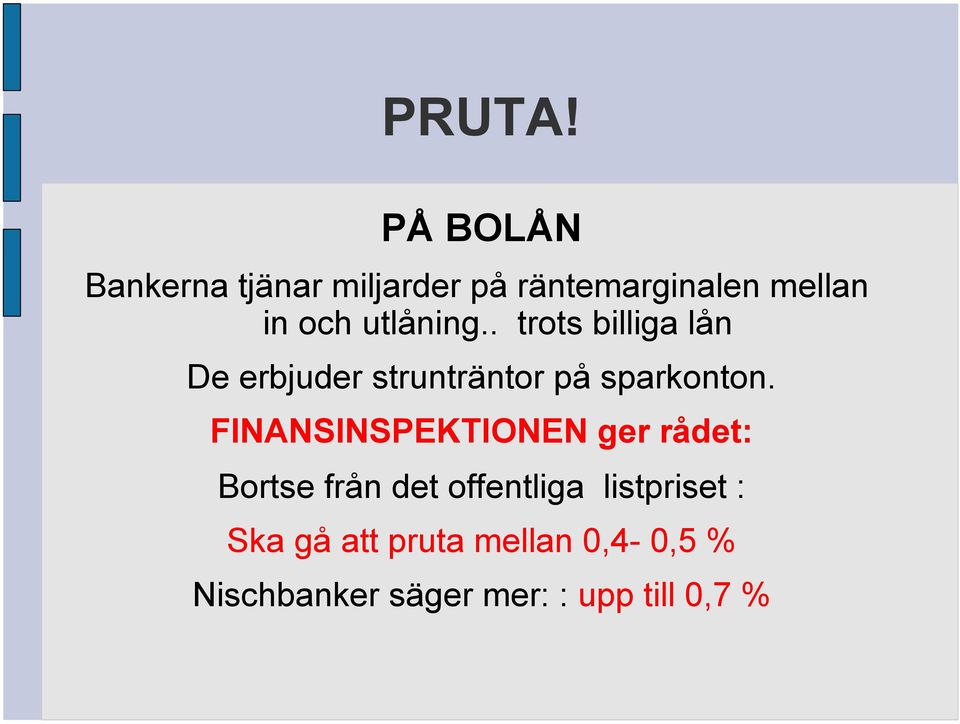 utlåning.. trots billiga lån De erbjuder strunträntor på sparkonton.