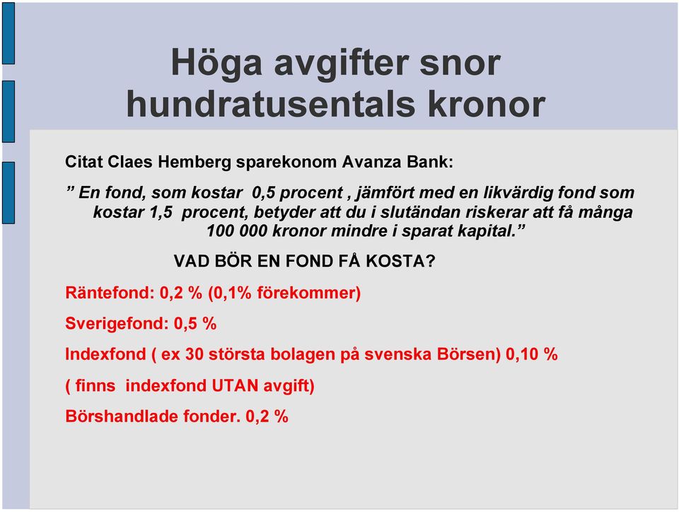 100 000 kronor mindre i sparat kapital. VAD BÖR EN FOND FÅ KOSTA?